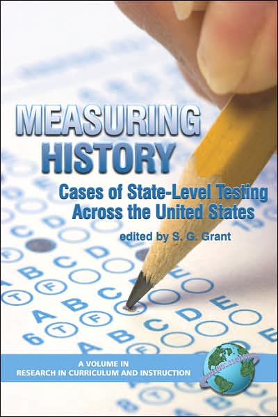 Measuring History: Cases of State-level Testing Across the United States (Pb) - S G Grant - Books - Information Age Publishing - 9781593114794 - March 27, 2006