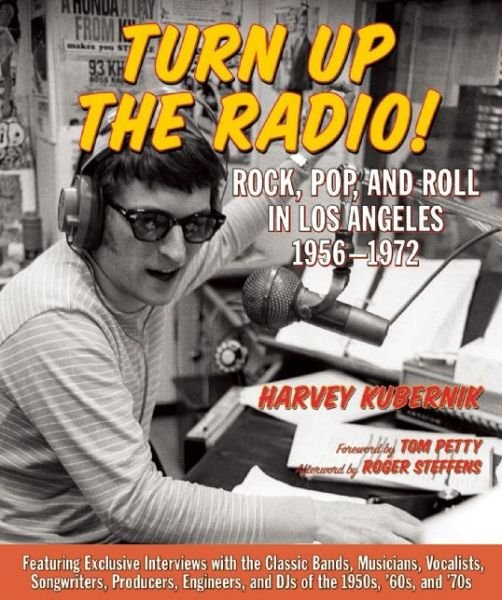 Cover for Harvey Kubernik · Turn Up The Radio: Rock, Pop, and Roll in Los Angeles 1956-1972 (Innbunden bok) (2014)