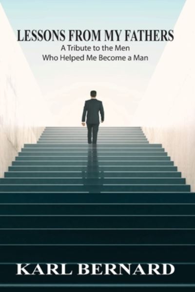 Cover for Karl Bernard · Lessons from my Fathers : A Tribute to the Men Who Helped Me Become a Man (Paperback Book) (2023)