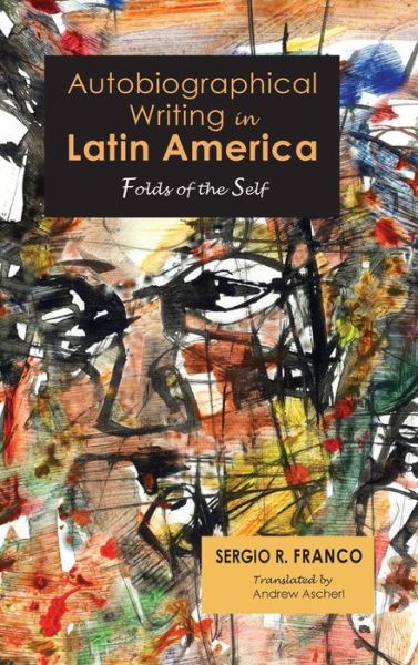Cover for Sergio R Franco · Autobiographical Writing in Latin America (Hardcover Book) (2017)
