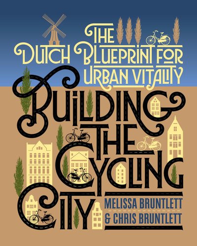 Cover for Melissa Bruntlett · Building the Cycling City: The Dutch Blueprint for Urban Vitality (Pocketbok) (2018)