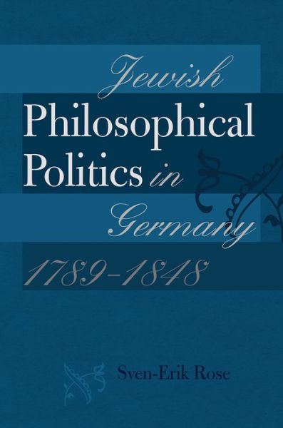 Cover for Sven-Erik Rose · Jewish Philosophical Politics in Germany, 1789-1848 (Paperback Book) (2014)