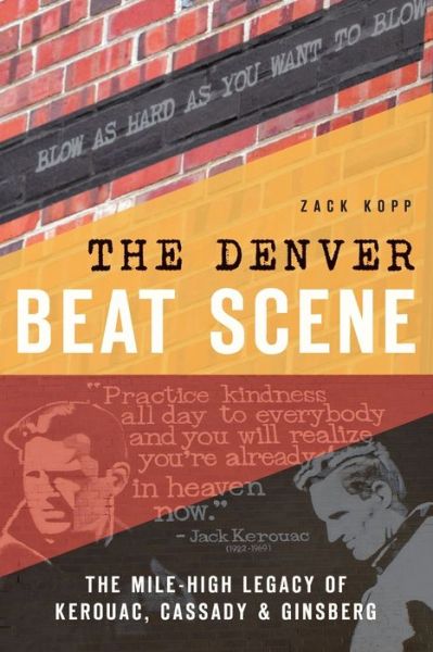 Cover for Zack Kopp · The: Denver Beat Scene: the Mile-high Legacy of Kerouac, Cassady &amp; Ginsberg (Paperback Book) (2015)