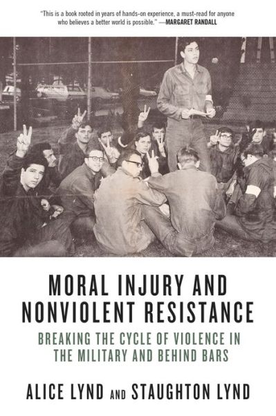 Cover for Alice Lynd · Moral Injury And Nonviolent Resistance: Breaking the Cycle of Violence in the Military and Behind Bars (Paperback Book) (2017)