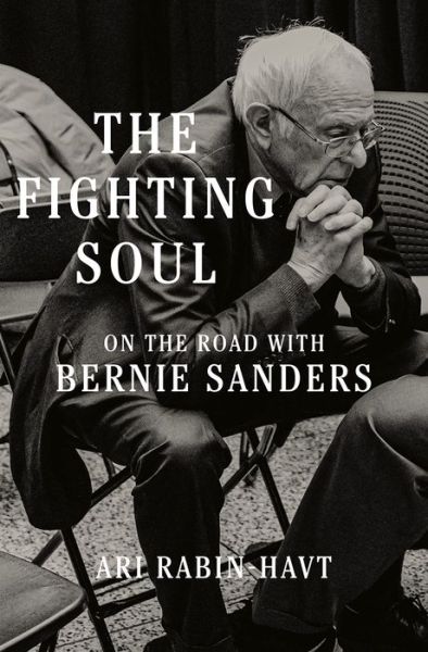 Cover for Ari Rabin-Havt · The Fighting Soul: On the Road with Bernie Sanders (Hardcover Book) (2022)