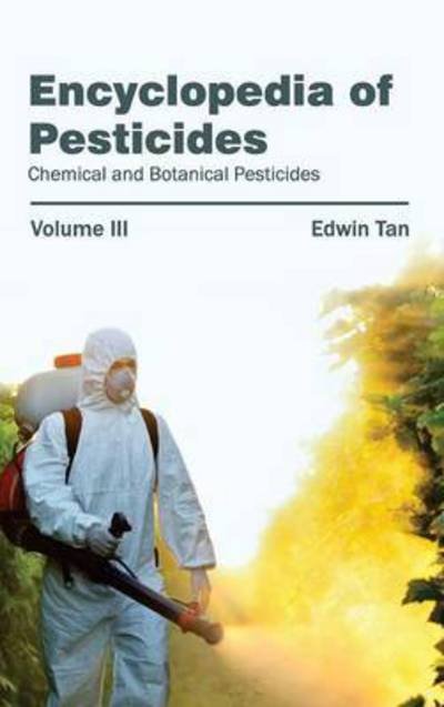 Cover for Edwin Tan · Encyclopedia of Pesticides: Volume III (Chemical and Botanical Pesticides) (Hardcover Book) (2015)