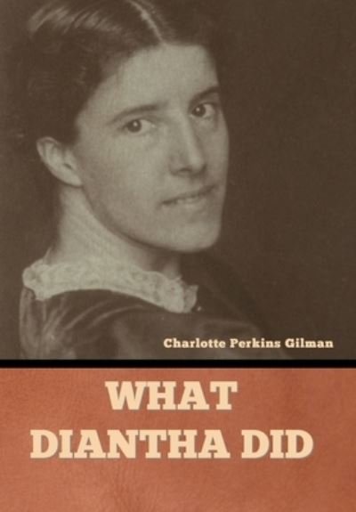 Cover for Charlotte Perkins Gilman · What Diantha Did (Bog) (2022)