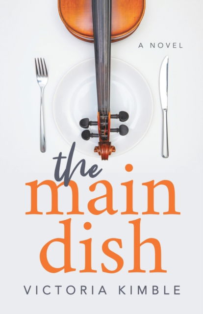 The Main Dish: A Novel - Victoria Kimble - Books - Morgan James Publishing llc - 9781642797794 - July 23, 2020