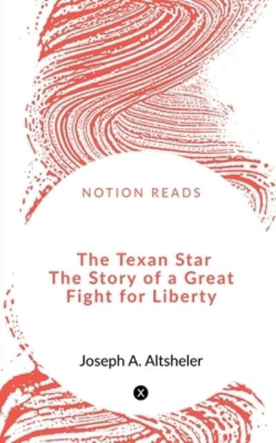 Texan Star the Story of a Great Fight for Liberty - Mula Soumya - Books - Notion Press - 9781648500794 - February 29, 2020