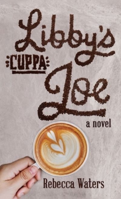 Cover for Rebecca Waters · Libby's Cuppa Joe (Hardcover Book) (2019)