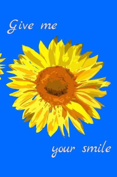 Give me - Sun Flower - Books - Independently Published - 9781651201794 - December 26, 2019