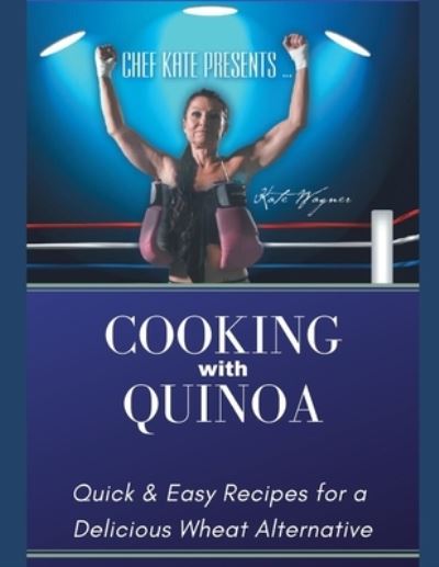 Cover for Kate Wagner · Chef Kate Presents...Cooking with Quinoa (Paperback Book) (2020)