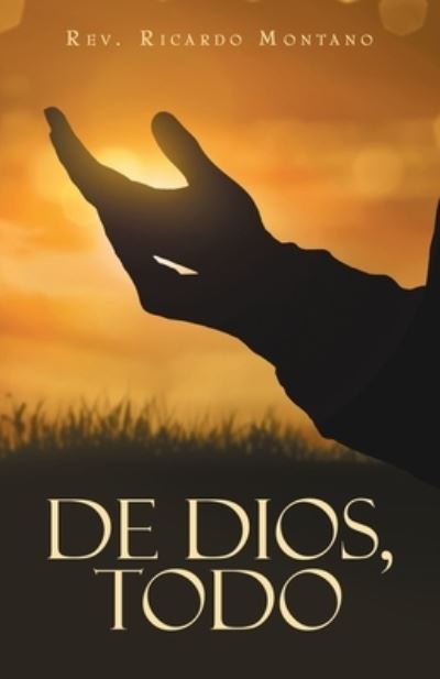 Cover for Rev. Ricardo Montano · De Dios, Todo (Book) (2022)