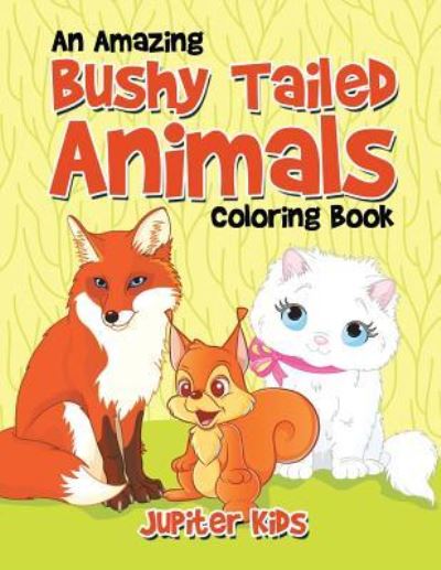 Cover for Jupiter Kids · An Amazing Bushy Tailed Animals Coloring Book (Paperback Book) (2016)