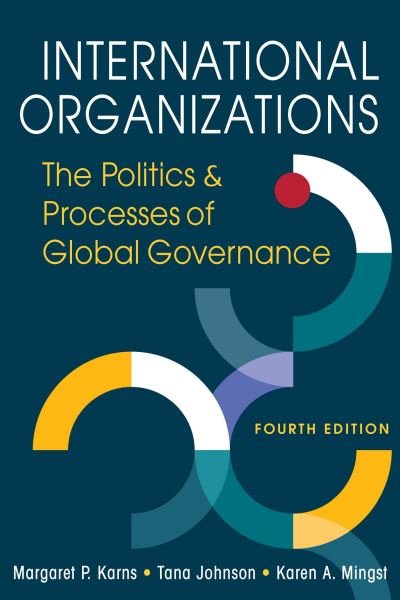 Cover for Margaret P. Karns · International Organizations: The Politics &amp; Processes of Global Governance (Paperback Book) [4 Revised edition] (2023)