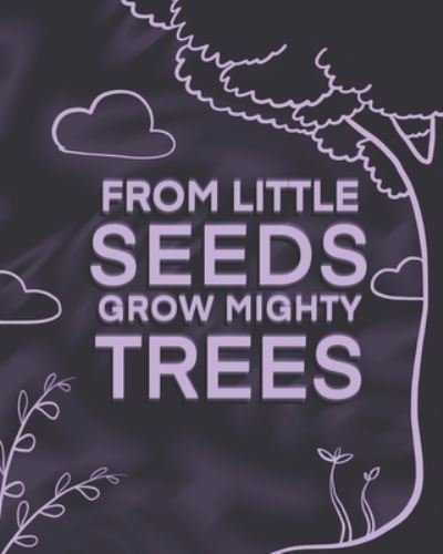 Cover for Tistio Publication · From Little Seeds Grow Mighty Trees (Paperback Book) (2019)