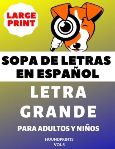 Cover for Houndprints · Sopa De Letras En Espanol Letra Grande Para Adultos y Ninos (VOL.5) (Paperback Book) (2019)