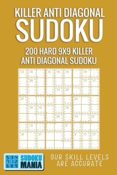 Killer Anti Diagonal Sudoku - Sudoku Mania - Books - Independently Published - 9781705342794 - November 3, 2019