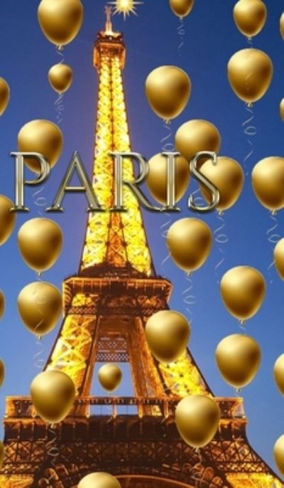 Cover for Sir Michael Huhn · Paris Eiffel Tower Blue Sky Gold Balloons Blank Journal (Hardcover Book) (2020)