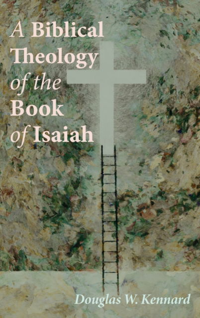 Cover for Douglas W Kennard · A Biblical Theology of the Book of Isaiah (Hardcover Book) (2020)