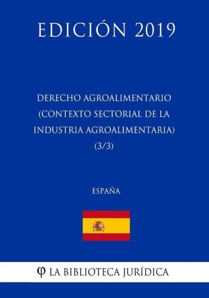Cover for La Biblioteca Juridica · Derecho Agroalimentario (Contexto Sectorial de la Industria Agroalimentaria) (3/3) (Espana) (Edicion 2019) (Paperback Bog) (2018)