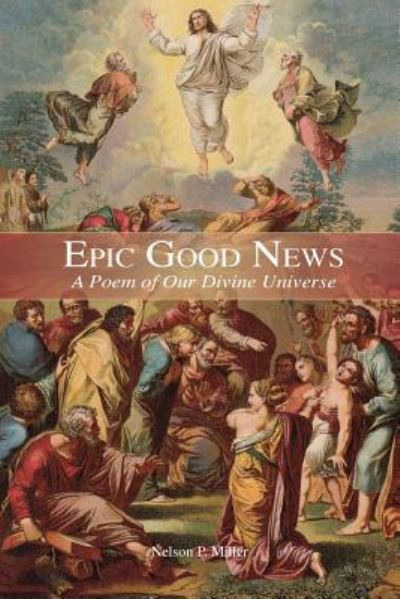 Cover for Nelson P Miller · Epic Good News: A Poem of Our Divine Universe (Paperback Book) (2019)