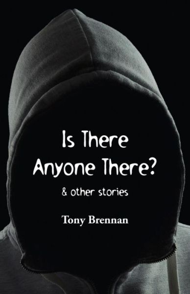 Is There Anyone There? - Tony Brennan - Books - Ginninderra Press - 9781760411794 - August 2, 2016
