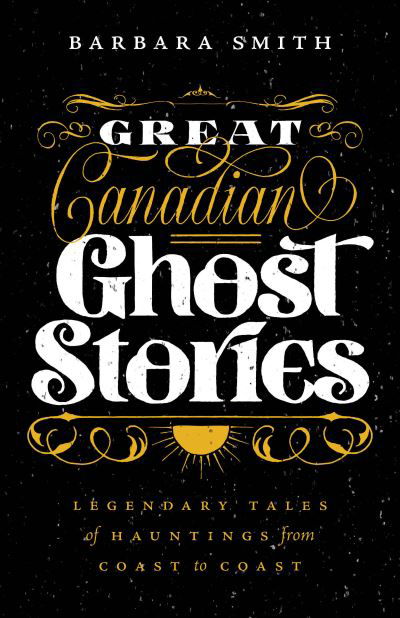 Cover for Barbara Smith · Great Canadian Ghost Stories (Book) (2018)
