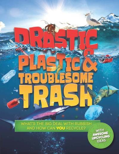 Cover for Hannah Wilson · Drastic Plastic and Troublesome Trash: What's the Big Deal with Rubbish and How Can You Recycle? - Earth Action (Pocketbok) (2019)