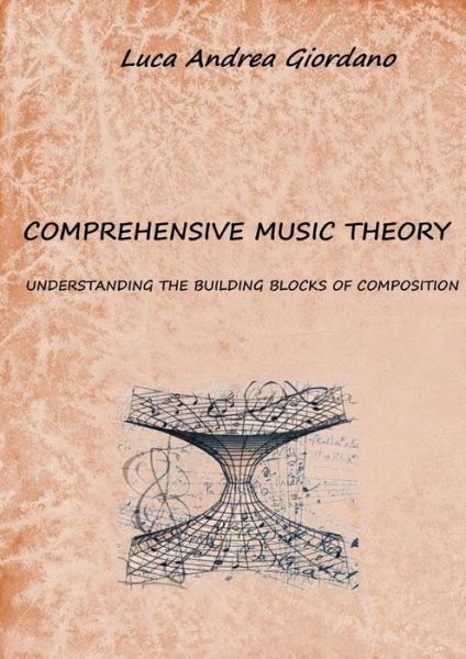 Cover for Luca Andrea Giordano · Comprehensive music theory: understanding the building blocks of composition (Paperback Book) (2016)