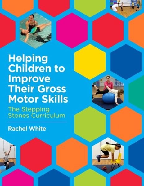 Cover for Rachel White · Helping Children to Improve Their Gross Motor Skills: The Stepping Stones Curriculum (Pocketbok) (2017)