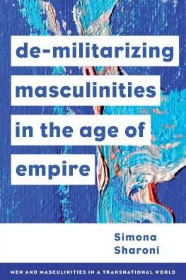 Cover for Simona Sharoni · Demilitarizing Masculinities Amidst Backlash: Transnational Perspectives (Hardcover Book) (2025)