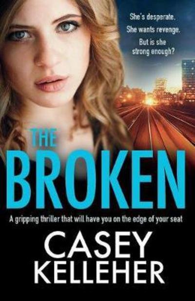 Casey Kelleher · The Broken: A gripping thriller that will have you on the edge of your seat (Taschenbuch) (2018)