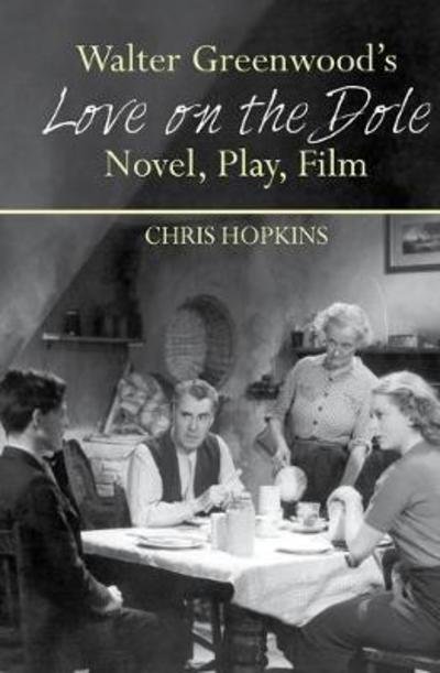 Cover for Chris Hopkins · Walter Greenwood's Love on the Dole: Novel, Play, Film - Liverpool English Texts and Studies (Pocketbok) (2018)