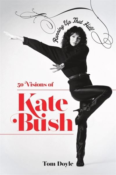 Cover for Tom Doyle · Running Up That Hill: 50 Visions of Kate Bush (Inbunden Bok) (2022)