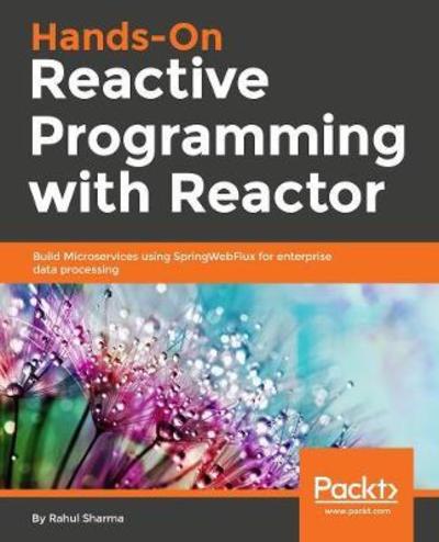 Hands-On Reactive Programming with Reactor: Build reactive and scalable microservices using the Reactor framework - Rahul Sharma - Bøker - Packt Publishing Limited - 9781789135794 - 29. september 2018