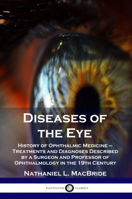 Diseases of the Eye - Nathaniel L MacBride - Books - Pantianos Classics - 9781789870794 - December 13, 1901