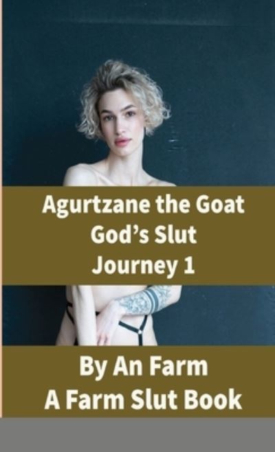 Cover for An Farm · Agurtzane the Goat God's Slut Journey 1 (Paperback Book) (2021)