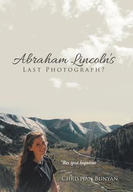 Cover for Christian Bunyan · Abraham Lincoln's Last Photograph? (Hardcover Book) (2019)