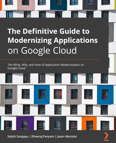 Cover for Sangapu, Steve (Satish) · The Definitive Guide to Modernizing Applications on Google Cloud: The what, why, and how of application modernization on Google Cloud (Paperback Book) (2022)