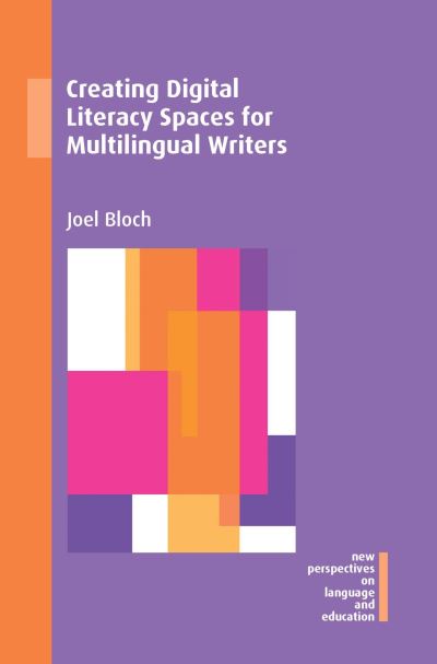 Cover for Joel Bloch · Creating Digital Literacy Spaces for Multilingual Writers - New Perspectives on Language and Education (Hardcover Book) (2021)