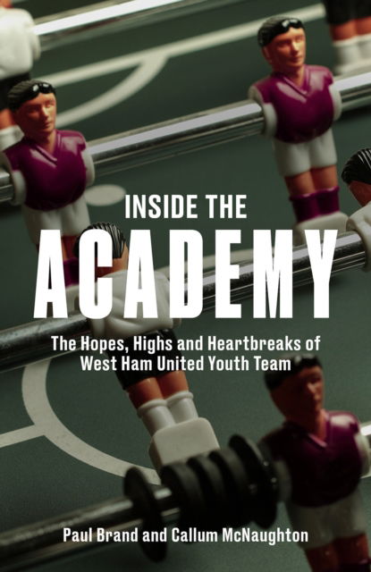 Cover for Paul Brand · Inside the Academy: The Hopes, Highs and Heartbreaks of West Ham United's Youth (Hardcover Book) (2024)