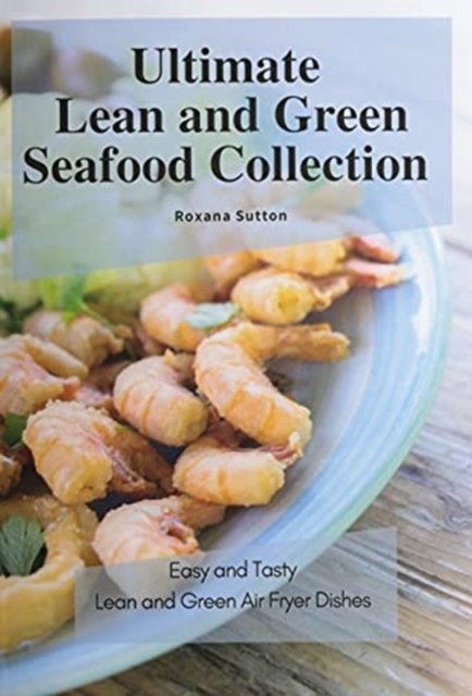 Cover for Roxana Sutton · Ultimate Lean and Green Seafood Collection: Easy and Tasty Lean and Green Air Fryer Dishes (Pocketbok) (2021)
