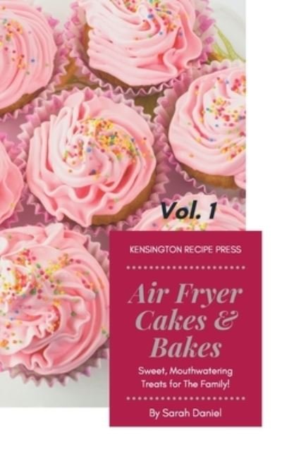 Cover for Sarah Daniel · Air Fryer Cakes And Bakes Vol. 1 (Hardcover Book) (2021)