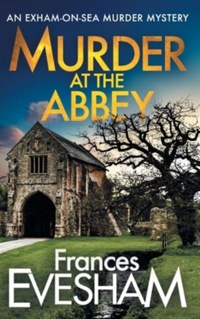 Cover for Frances Evesham (Author) · Murder at the Abbey: A murder mystery in the bestselling Exham-on-Sea series - The Exham-on-Sea Murder Mysteries (Gebundenes Buch) (2021)