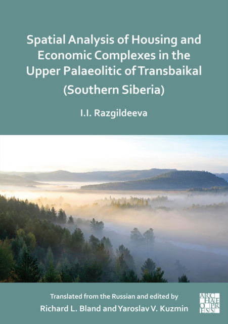 Cover for Irina I. Razgildeeva · Spatial Analysis of Housing and Economic Complexes in the Upper Palaeolithic of Transbaikal (Southern Siberia) (Paperback Book) (2025)