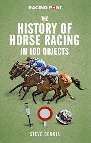 Cover for Steve Dennis · The History of Horse Racing in 100 Objects (Hardcover Book) (2021)