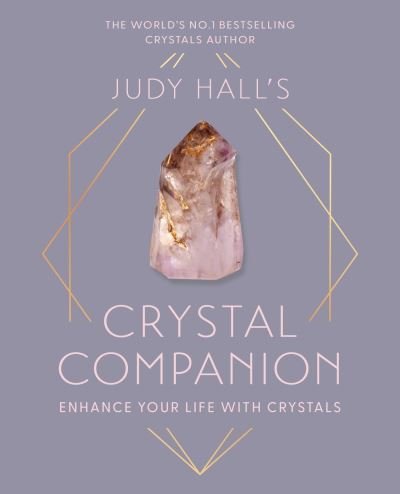 Judy Hall's Crystal Companion: Enhance your life with crystals - Judy Hall - Bøker - Octopus Publishing Group - 9781841815794 - 1. oktober 2024