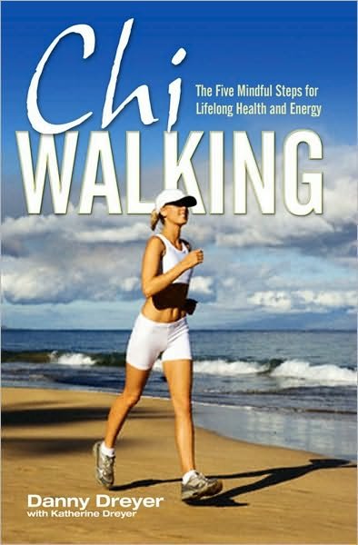 Cover for Danny Dreyer · Chiwalking: The Five Mindful Steps for Lifelong Health and Energy (Paperback Book) (2009)