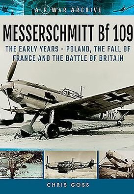 Cover for Chris Goss · Messerschmitt Bf 109: The Early Years - Poland, the Fall of France and the Battle of Britain (Paperback Bog) (2016)